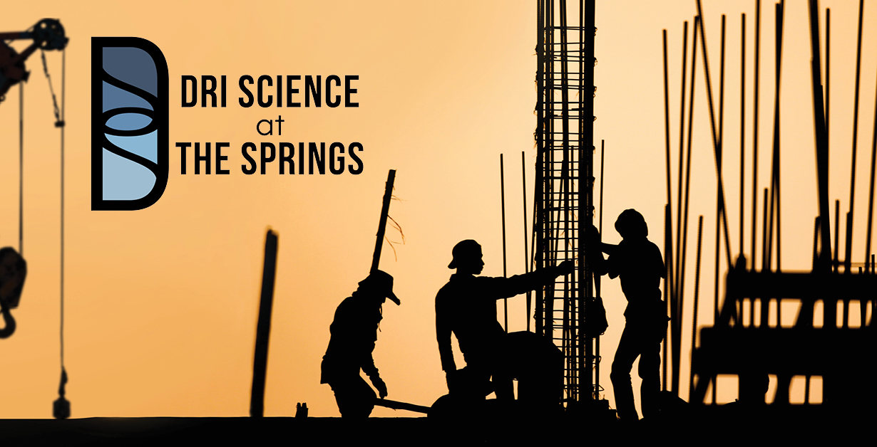 DRI Science at the Springs Logo over an image of construction workers in the heat.